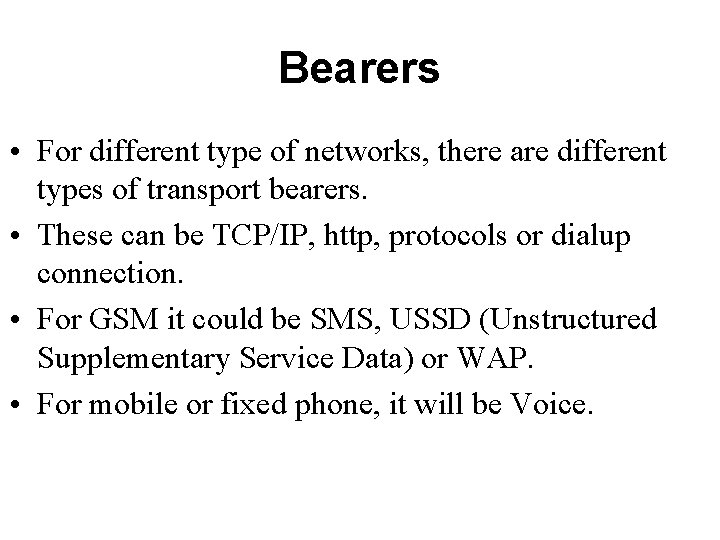 Bearers • For different type of networks, there are different types of transport bearers.