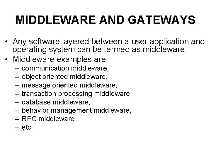 MIDDLEWARE AND GATEWAYS • Any software layered between a user application and operating system