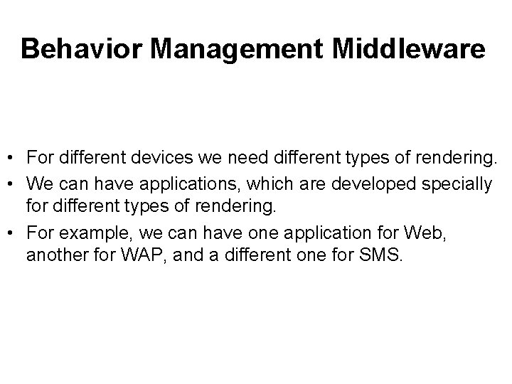 Behavior Management Middleware • For different devices we need different types of rendering. •