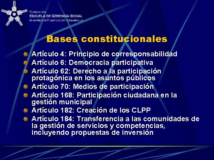 Bases constitucionales Artículo 4: Principio de corresponsabilidad Artículo 6: Democracia participativa Artículo 62: Derecho