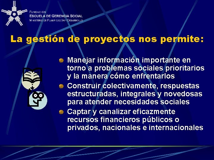 La gestión de proyectos nos permite: Manejar información importante en torno a problemas sociales