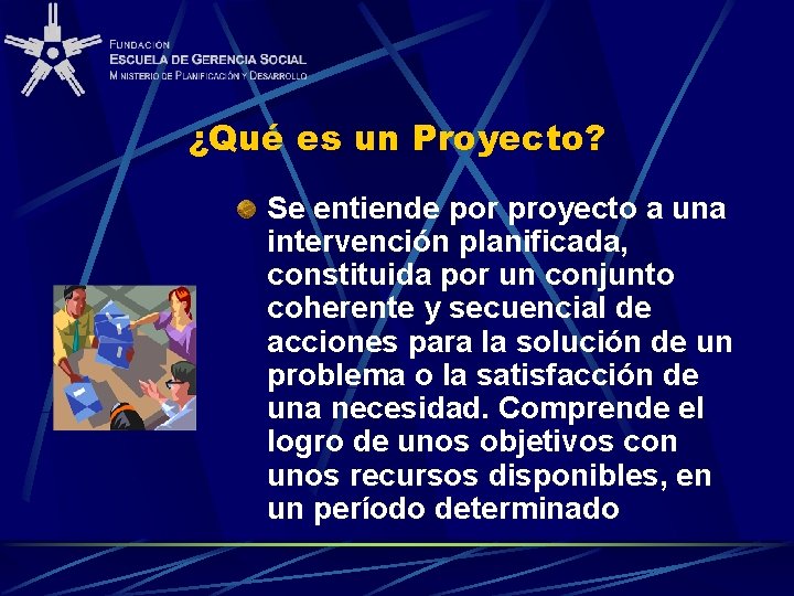 ¿Qué es un Proyecto? Se entiende por proyecto a una intervención planificada, constituida por