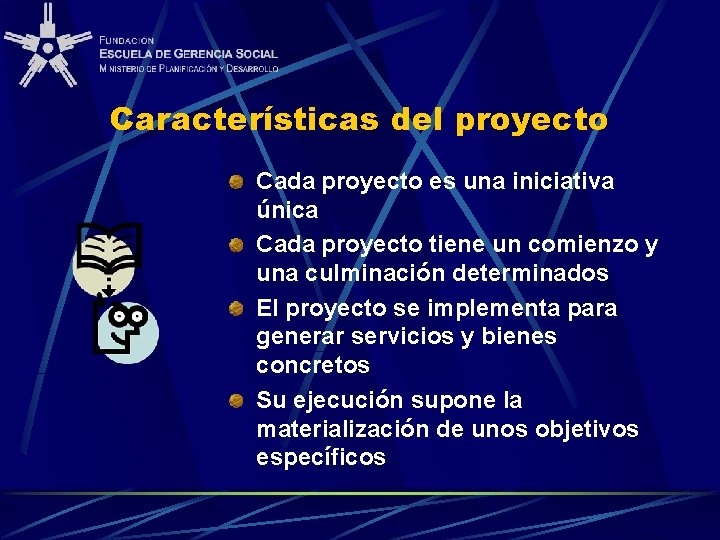 Características del proyecto Cada proyecto es una iniciativa única Cada proyecto tiene un comienzo