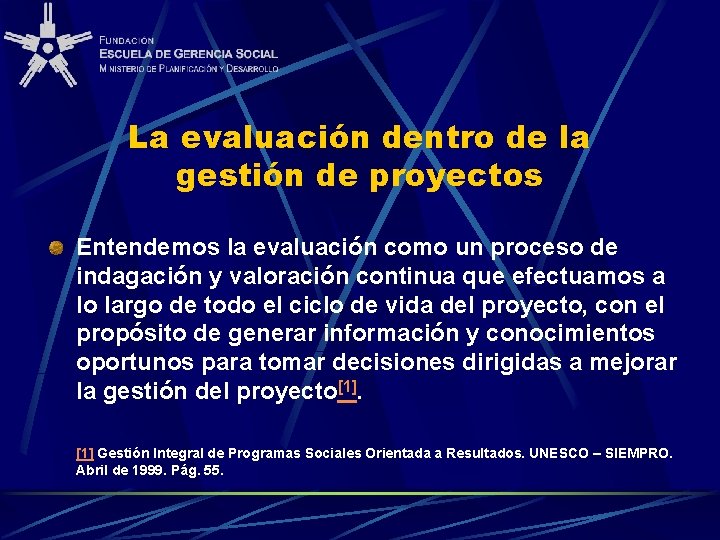 La evaluación dentro de la gestión de proyectos Entendemos la evaluación como un proceso