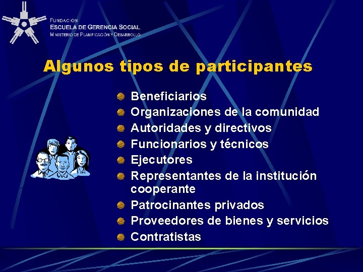 Algunos tipos de participantes Beneficiarios Organizaciones de la comunidad Autoridades y directivos Funcionarios y