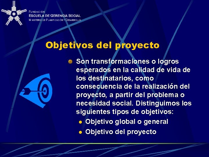 Objetivos del proyecto Son transformaciones o logros esperados en la calidad de vida de