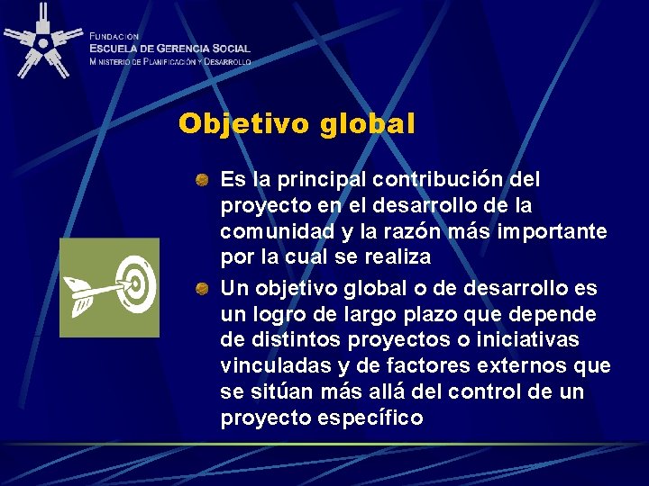 Objetivo global Es la principal contribución del proyecto en el desarrollo de la comunidad
