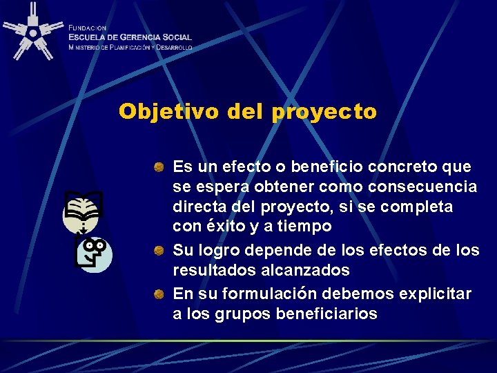 Objetivo del proyecto Es un efecto o beneficio concreto que se espera obtener como