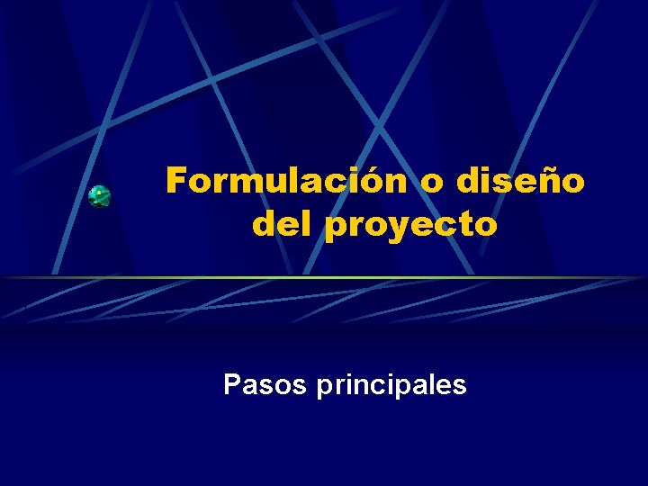 Formulación o diseño del proyecto Pasos principales 