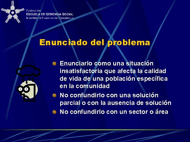 Enunciado del problema Enunciarlo como una situación insatisfactoria que afecta la calidad de vida