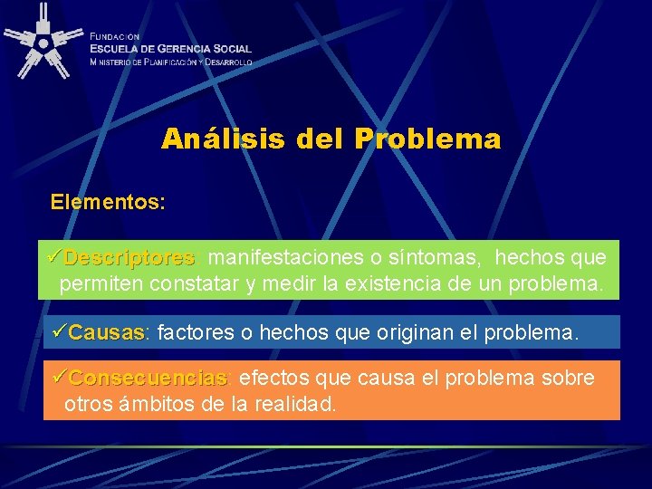 Análisis del Problema Elementos: üDescriptores: Descriptores manifestaciones o síntomas, hechos que permiten constatar y