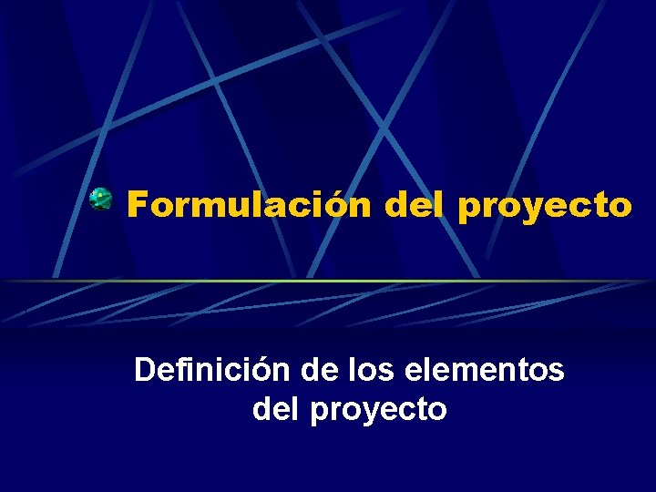 Formulación del proyecto Definición de los elementos del proyecto 