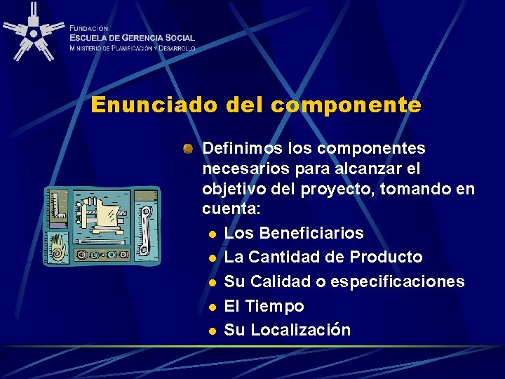 Enunciado del componente Definimos los componentes necesarios para alcanzar el objetivo del proyecto, tomando