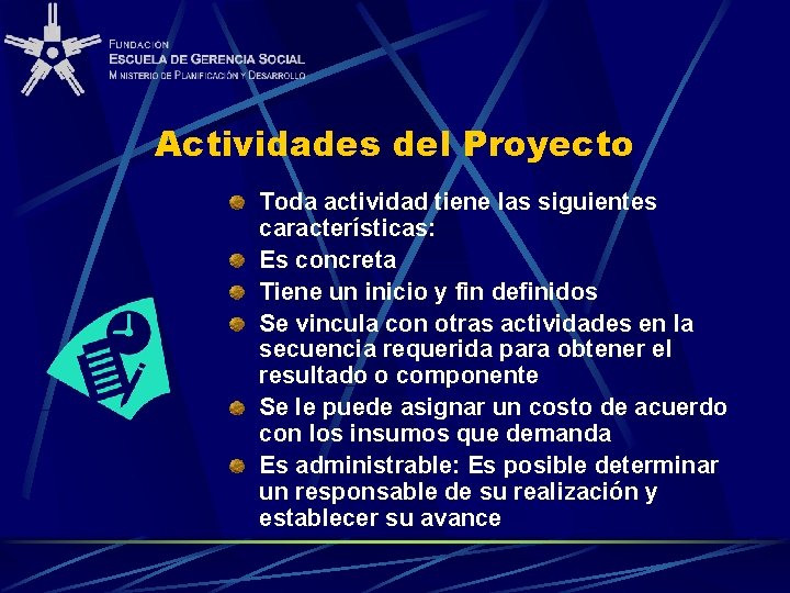 Actividades del Proyecto Toda actividad tiene las siguientes características: Es concreta Tiene un inicio