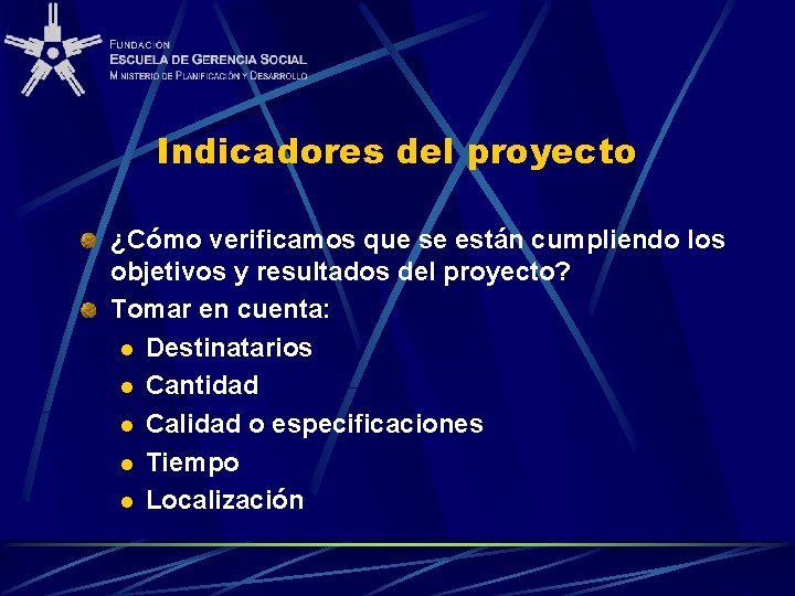 Indicadores del proyecto ¿Cómo verificamos que se están cumpliendo los objetivos y resultados del