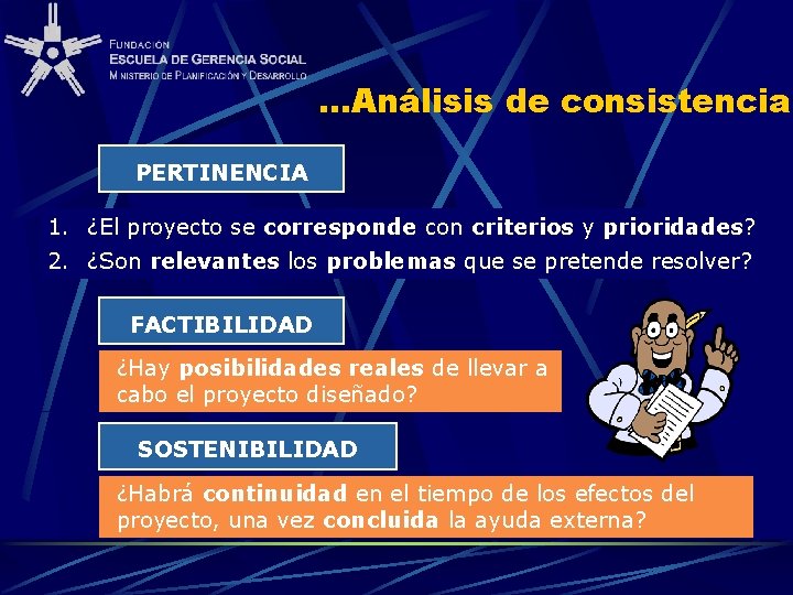 …Análisis de consistencia PERTINENCIA 1. ¿El proyecto se corresponde con criterios y prioridades? 2.