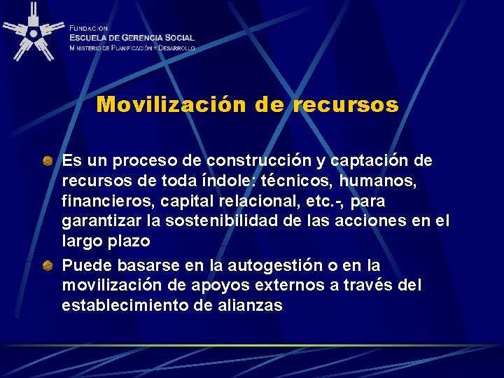 Movilización de recursos Es un proceso de construcción y captación de recursos de toda