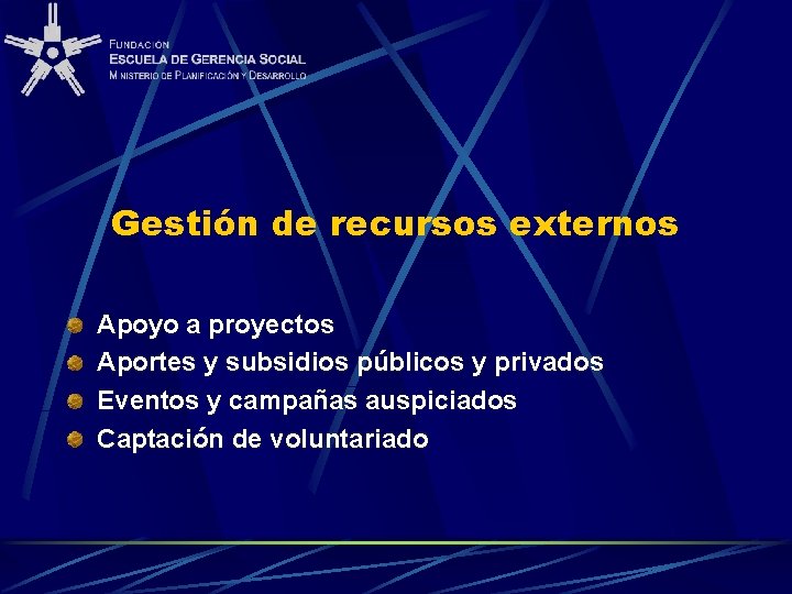 Gestión de recursos externos Apoyo a proyectos Aportes y subsidios públicos y privados Eventos