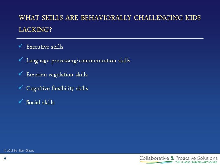 WHAT SKILLS ARE BEHAVIORALLY CHALLENGING KIDS LACKING? ü Executive skills ü Language processing/communication skills