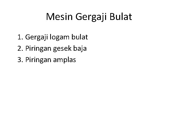 Mesin Gergaji Bulat 1. Gergaji logam bulat 2. Piringan gesek baja 3. Piringan amplas