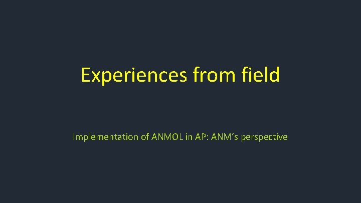 Experiences from field Implementation of ANMOL in AP: ANM’s perspective 