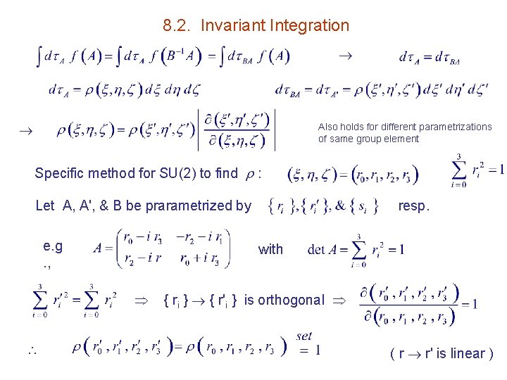 8. 2. Invariant Integration Also holds for different parametrizations of same group element Specific