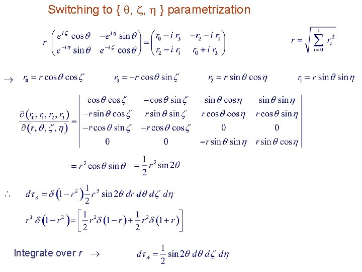 Switching to { , , } parametrization Integrate over r 