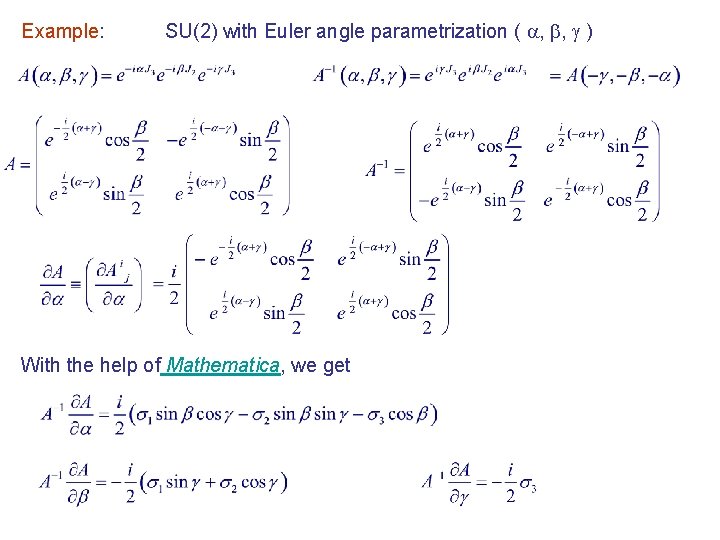 Example: SU(2) with Euler angle parametrization ( , , ) With the help of