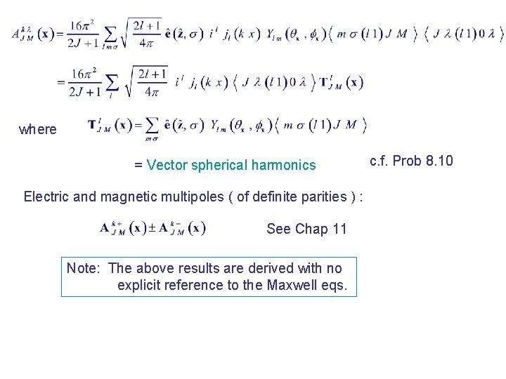 where = Vector spherical harmonics Electric and magnetic multipoles ( of definite parities )