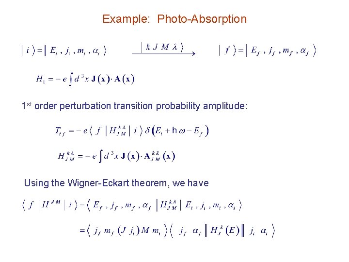 Example: Photo-Absorption 1 st order perturbation transition probability amplitude: Using the Wigner-Eckart theorem, we