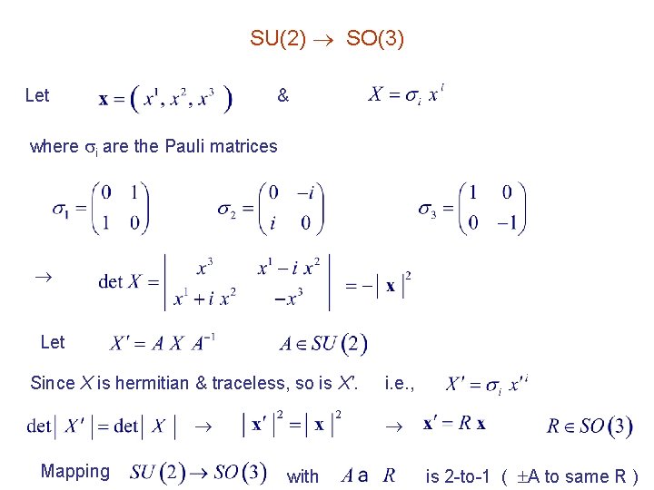 SU(2) SO(3) Let & where i are the Pauli matrices Let Since X is