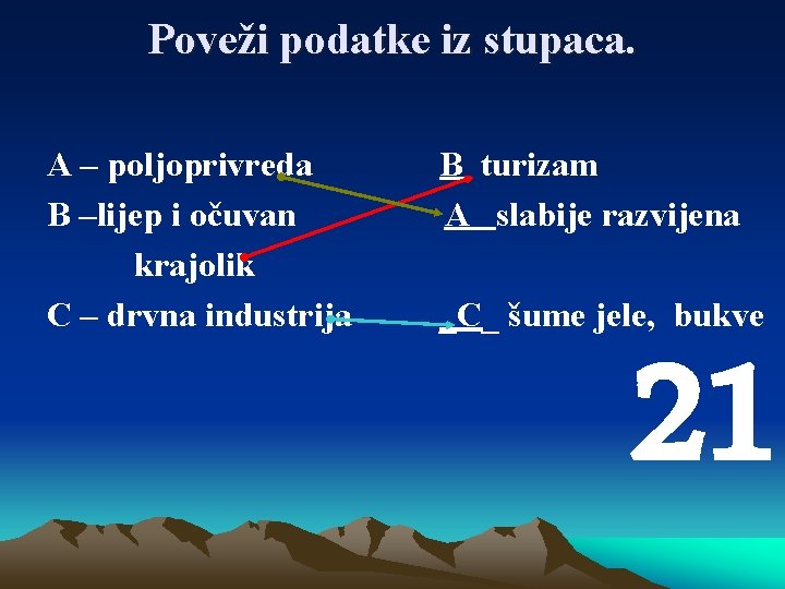 Poveži podatke iz stupaca. A – poljoprivreda B –lijep i očuvan krajolik C –