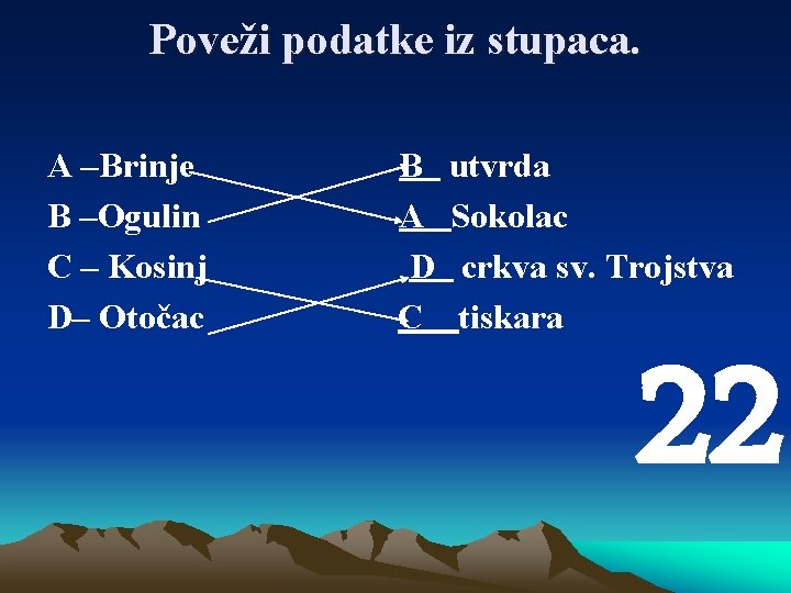 Poveži podatke iz stupaca. A –Brinje B –Ogulin C – Kosinj D– Otočac B
