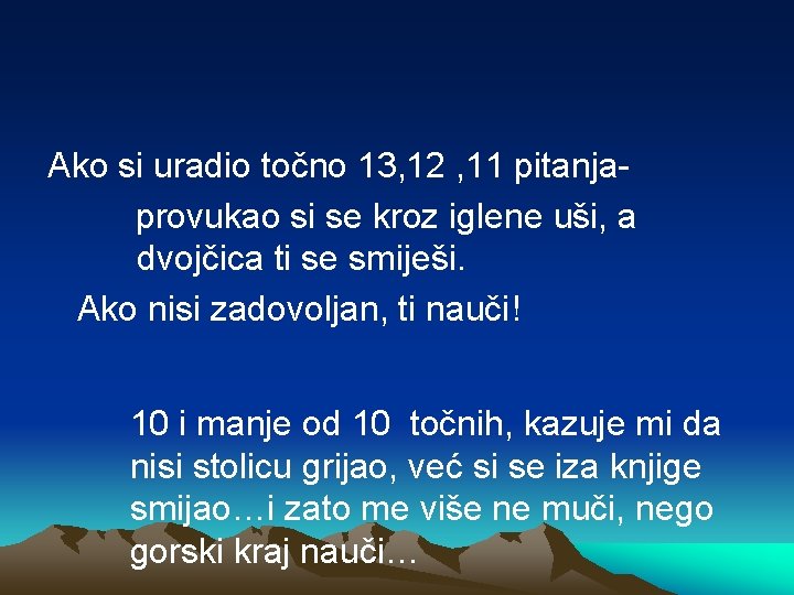 Ako si uradio točno 13, 12 , 11 pitanjaprovukao si se kroz iglene uši,