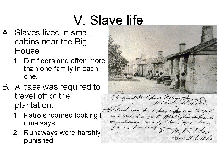 V. Slave life A. Slaves lived in small cabins near the Big House 1.