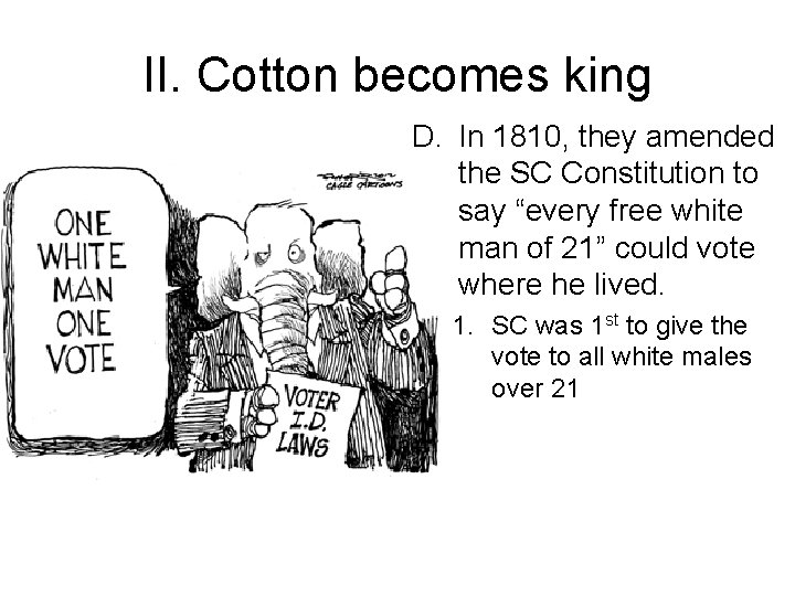 II. Cotton becomes king D. In 1810, they amended the SC Constitution to say