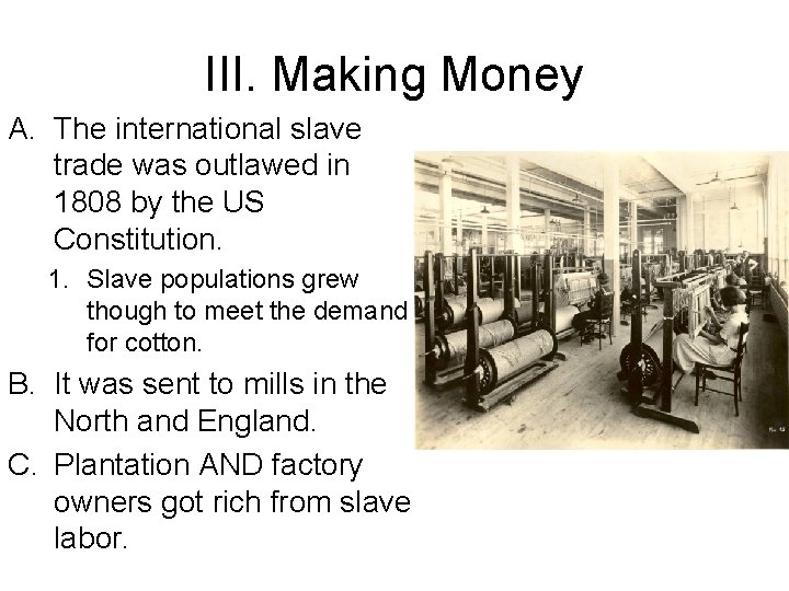 III. Making Money A. The international slave trade was outlawed in 1808 by the
