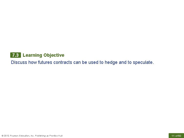 7. 3 Learning Objective Discuss how futures contracts can be used to hedge and