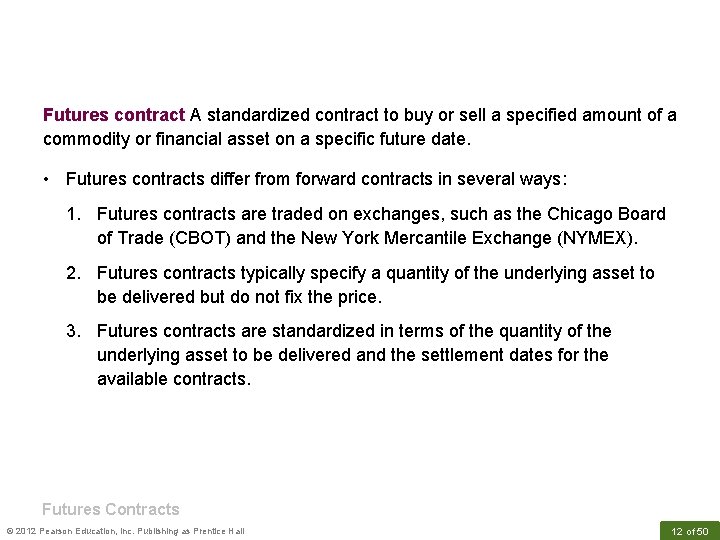Futures contract A standardized contract to buy or sell a specified amount of a