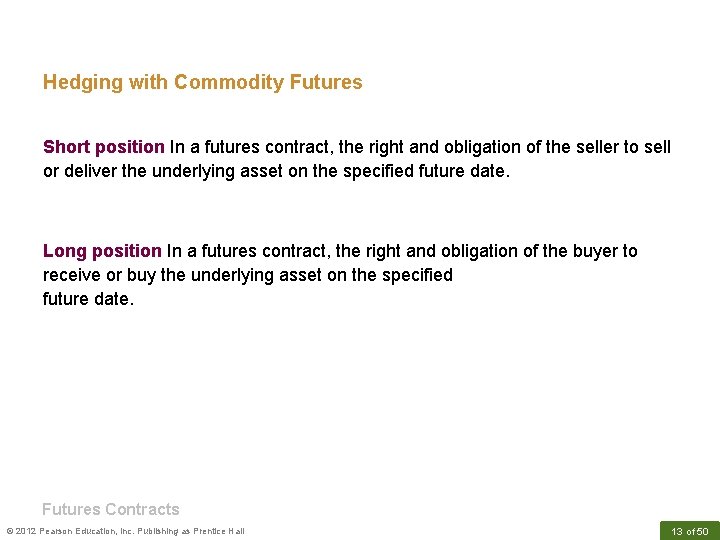 Hedging with Commodity Futures Short position In a futures contract, the right and obligation