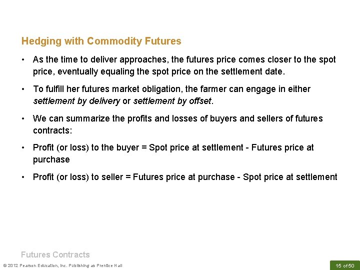 Hedging with Commodity Futures • As the time to deliver approaches, the futures price