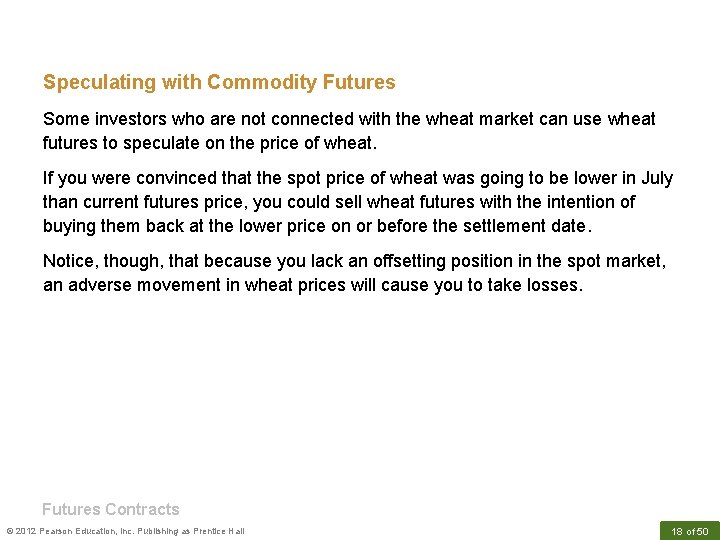 Speculating with Commodity Futures Some investors who are not connected with the wheat market