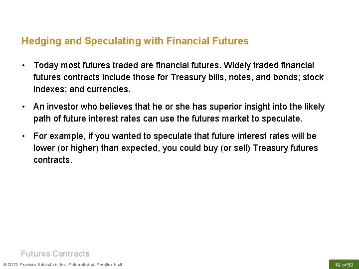 Hedging and Speculating with Financial Futures • Today most futures traded are financial futures.