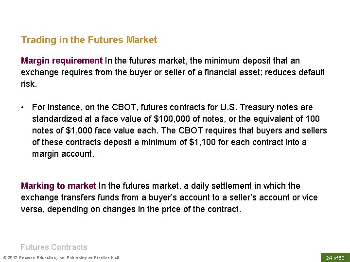 Trading in the Futures Market Margin requirement In the futures market, the minimum deposit