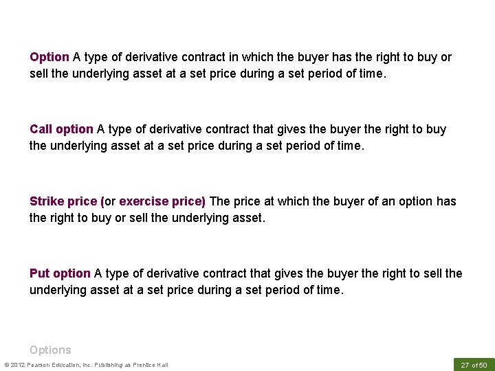 Option A type of derivative contract in which the buyer has the right to