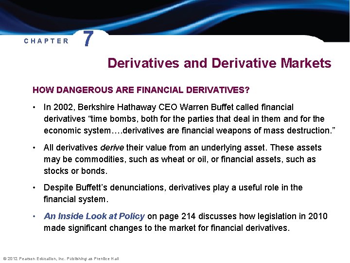 CHAPTER 7 Derivatives and Derivative Markets HOW DANGEROUS ARE FINANCIAL DERIVATIVES? • In 2002,