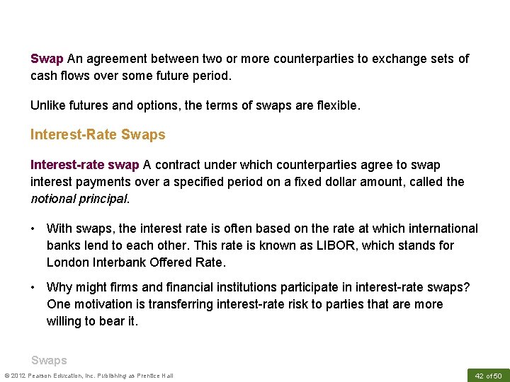 Swap An agreement between two or more counterparties to exchange sets of cash flows