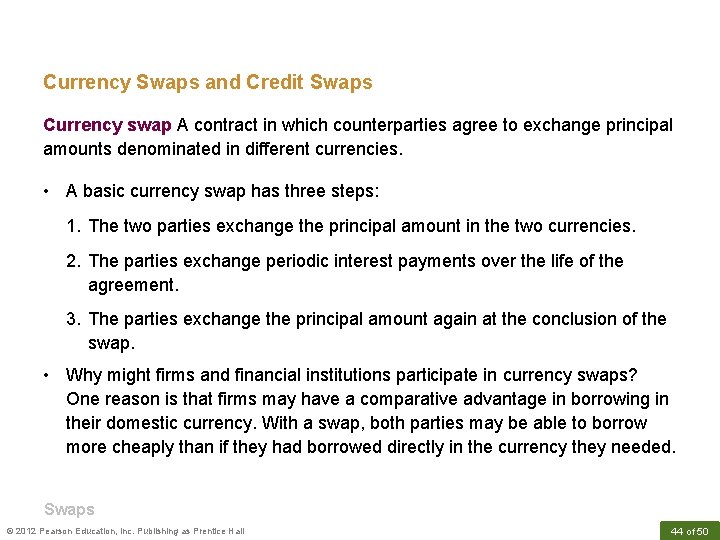 Currency Swaps and Credit Swaps Currency swap A contract in which counterparties agree to