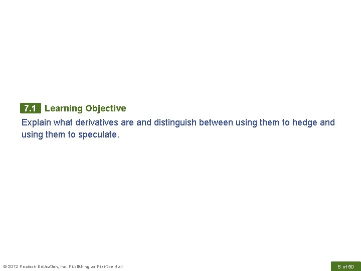 7. 1 Learning Objective Explain what derivatives are and distinguish between using them to