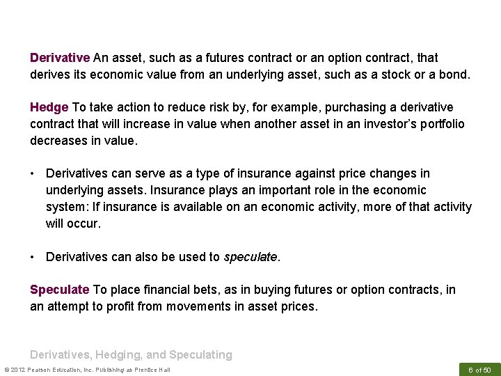 Derivative An asset, such as a futures contract or an option contract, that derives